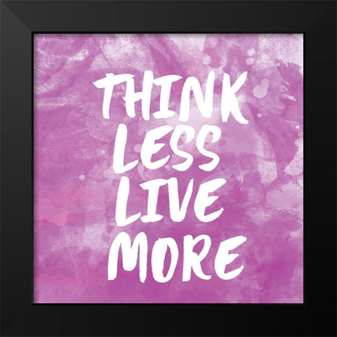 Think Less Live More Black Modern Wood Framed Art Print by Lula Bijoux and Company