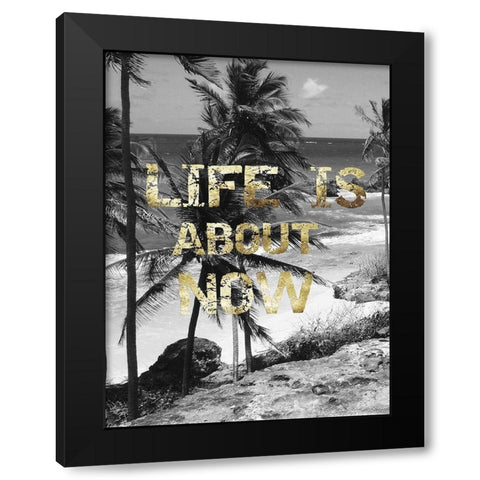 Life is About Now Black Modern Wood Framed Art Print by Lewis, Sheldon