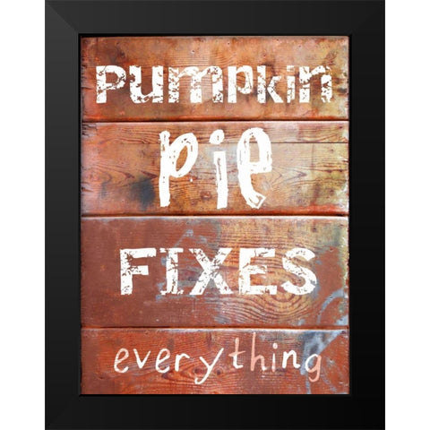 Pumpkin Pie Fixes Everything Black Modern Wood Framed Art Print by Lewis, Sheldon