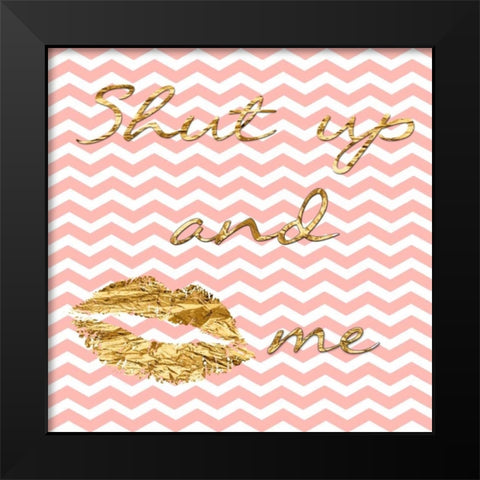 Shut Up And Kiss Me Black Modern Wood Framed Art Print by Lewis, Sheldon