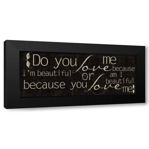 Do You Love Me Black Modern Wood Framed Art Print by Greene, Taylor