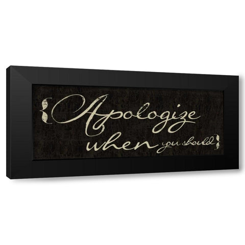 Apologize When You Should Black Modern Wood Framed Art Print by Greene, Taylor