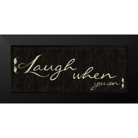 Laugh When You Can Black Modern Wood Framed Art Print by Greene, Taylor