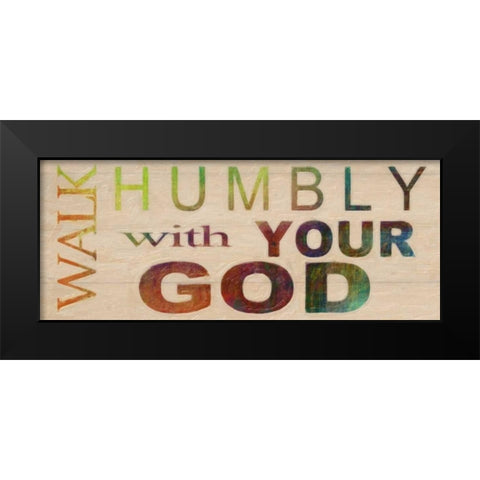 WALK HUMBLY Black Modern Wood Framed Art Print by Greene, Taylor