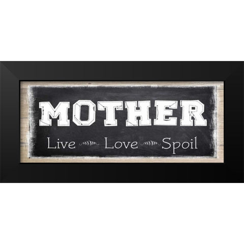 MOTHER LIVE LOVE SPOIL Black Modern Wood Framed Art Print by Greene, Taylor