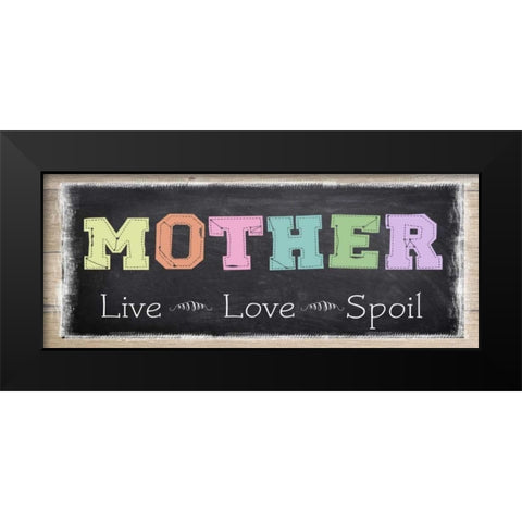 MOTHER LIVE LOVE SPOIL ver2 Black Modern Wood Framed Art Print by Greene, Taylor