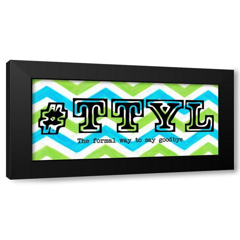 TTYL ver2 Panel Black Modern Wood Framed Art Print by Greene, Taylor