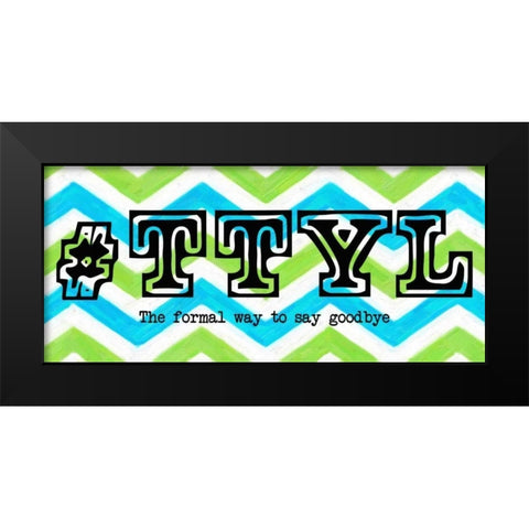 TTYL ver2 Panel Black Modern Wood Framed Art Print by Greene, Taylor