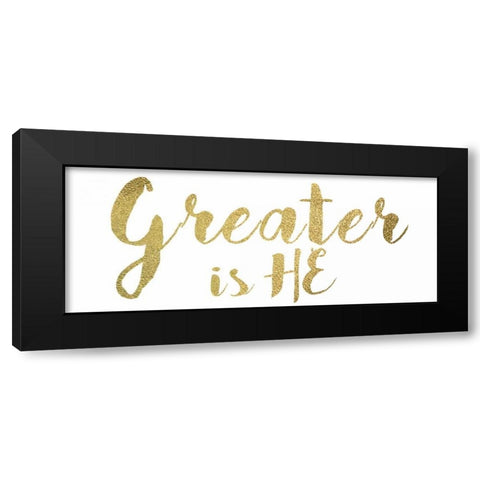 Greater Is He Black Modern Wood Framed Art Print with Double Matting by Greene, Taylor