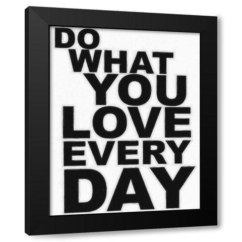 DO WHAT YOU LOVE Black Modern Wood Framed Art Print by Greene, Taylor
