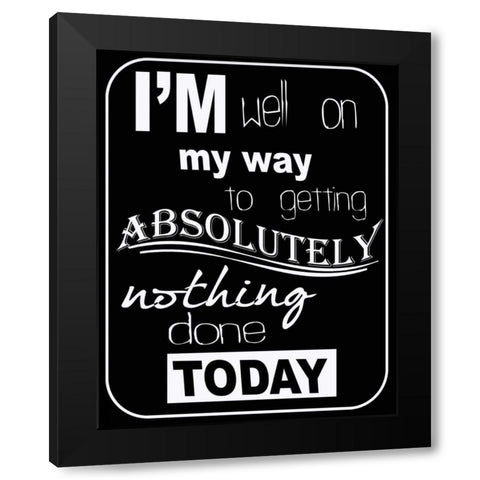 NOTHING DONE TODAY Black Modern Wood Framed Art Print by Greene, Taylor