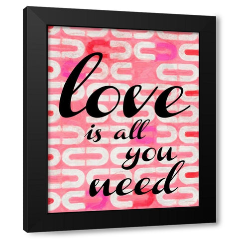LOVE IS ALL YOU NEED 1 Black Modern Wood Framed Art Print by Greene, Taylor