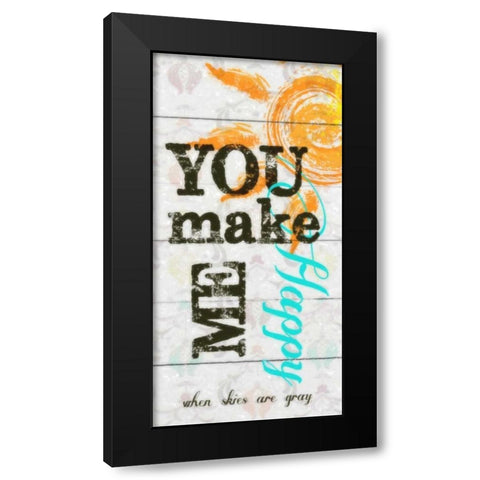 YOU MAKE ME HAPPY Black Modern Wood Framed Art Print by Greene, Taylor