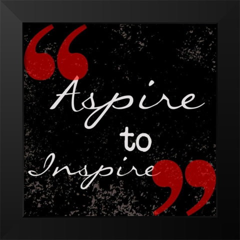 Aspire To Inspire Black Modern Wood Framed Art Print by Greene, Taylor