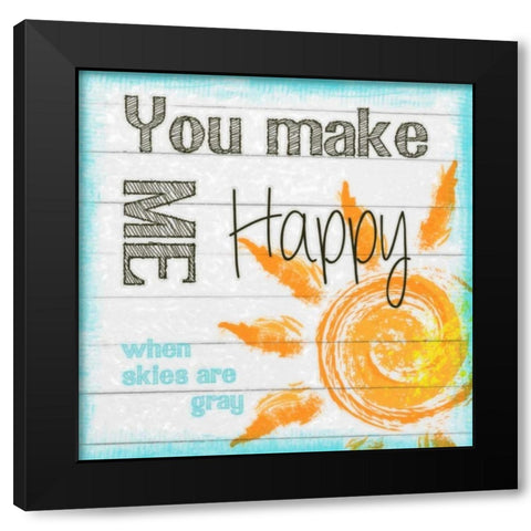 YOU MAKE ME HAPPY Black Modern Wood Framed Art Print with Double Matting by Greene, Taylor