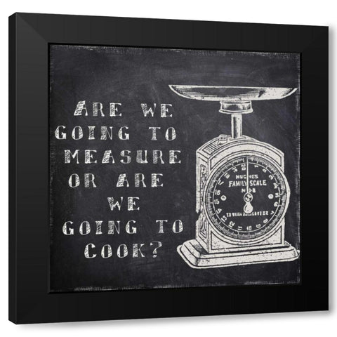 Cook Or Measure Black Modern Wood Framed Art Print by Greene, Taylor