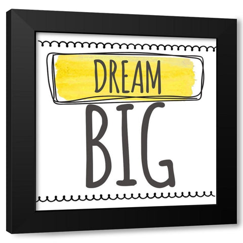 Dream Big Black Modern Wood Framed Art Print by Greene, Taylor