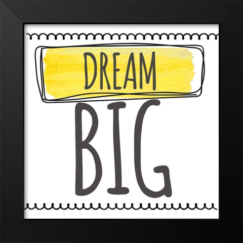 Dream Big Black Modern Wood Framed Art Print by Greene, Taylor
