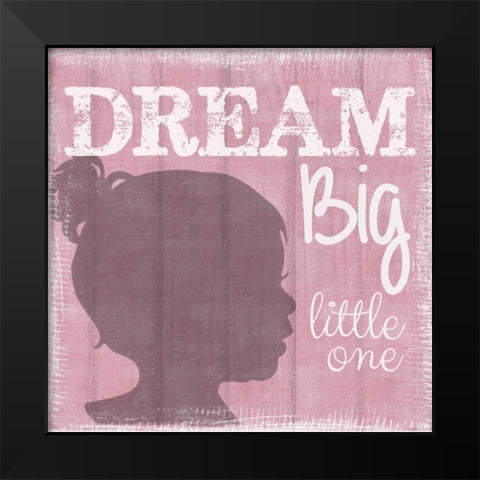 Dream Big Little One Girl Black Modern Wood Framed Art Print by Greene, Taylor