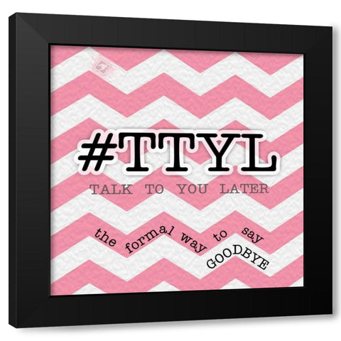 TTYL Black Modern Wood Framed Art Print by Pazan, Tony