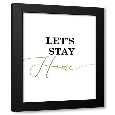 Lets Stay Home Black Modern Wood Framed Art Print with Double Matting by Urban Epiphany