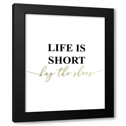 Life is Short Buy the Shoes Black Modern Wood Framed Art Print by Urban Epiphany