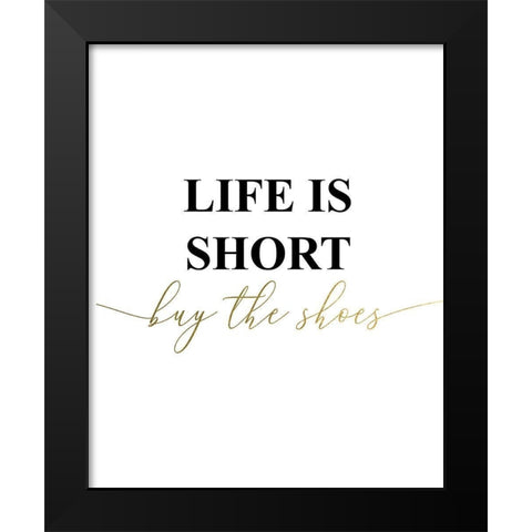 Life is Short Buy the Shoes Black Modern Wood Framed Art Print by Urban Epiphany