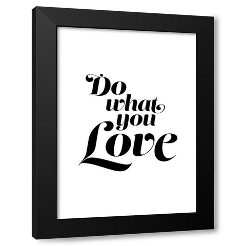 Do What You Love Black Modern Wood Framed Art Print by Urban Epiphany