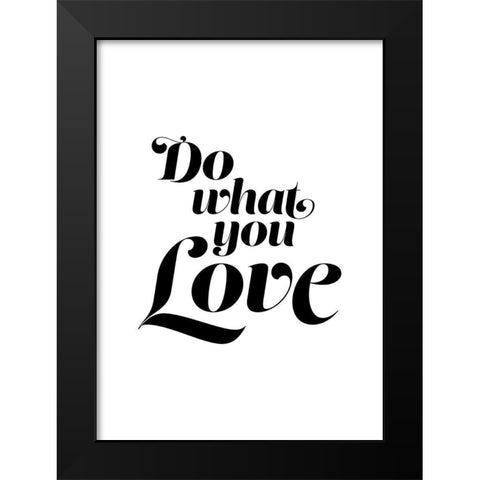 Do What You Love Black Modern Wood Framed Art Print by Urban Epiphany