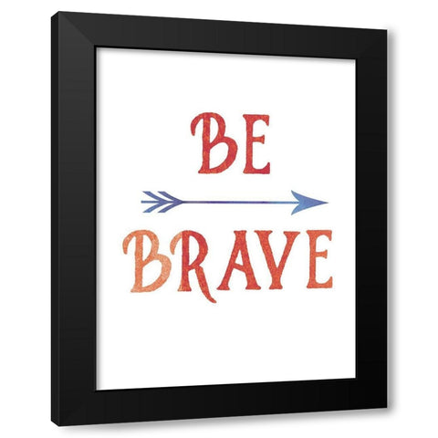 Be Brave Black Modern Wood Framed Art Print by Urban Epiphany