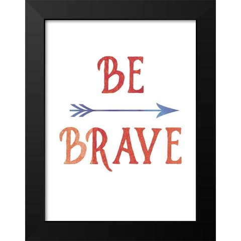 Be Brave Black Modern Wood Framed Art Print by Urban Epiphany