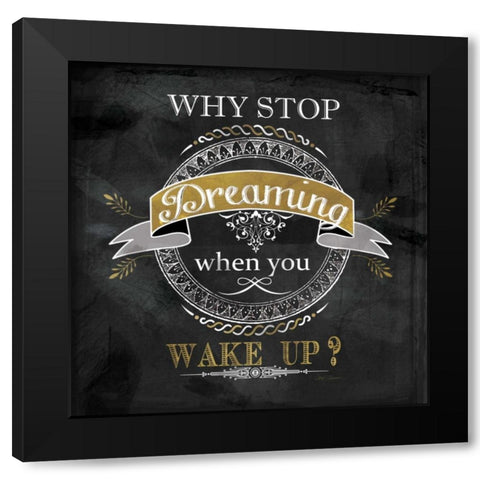 Why Stop Dreaming Black Modern Wood Framed Art Print by Robinson, Carol