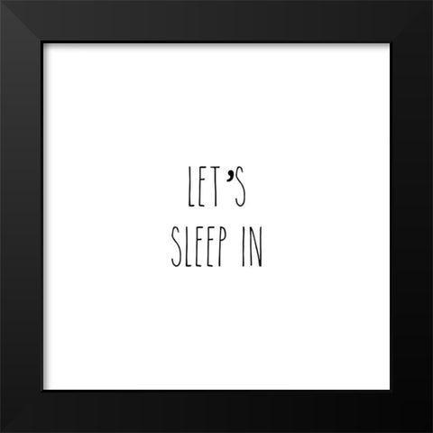 Lets Sleep In I Black Modern Wood Framed Art Print by CAD Designs