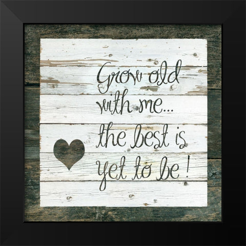 Grow Old With Me Black Modern Wood Framed Art Print by Robinson, Carol