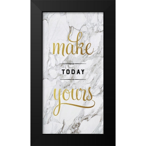 Make Today Yours Black Modern Wood Framed Art Print by Murray, Amanda