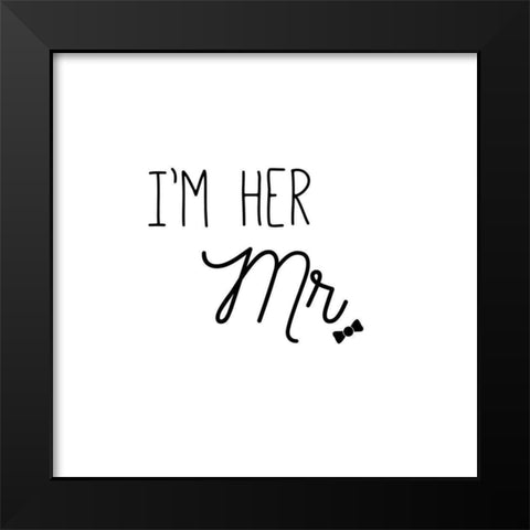 Im Her Mr. Black Modern Wood Framed Art Print by CAD DESIGNS