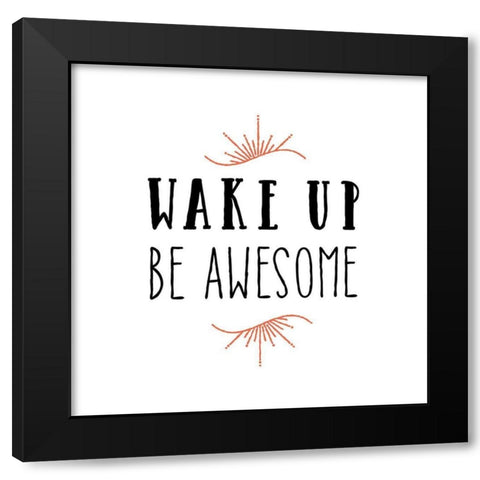 Wake Up Be Awesome Black Modern Wood Framed Art Print by Murray, Amanda