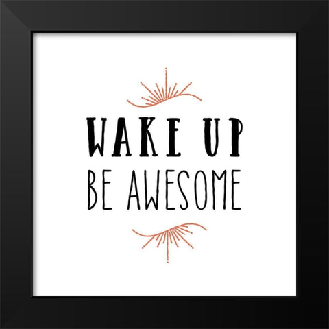 Wake Up Be Awesome Black Modern Wood Framed Art Print by Murray, Amanda