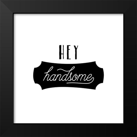 Hey Handsome Black Modern Wood Framed Art Print by Murray, Amanda