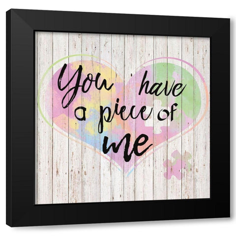 You Have a Piece of Me Black Modern Wood Framed Art Print by Santiago, Daniela