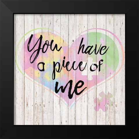 You Have a Piece of Me Black Modern Wood Framed Art Print by Santiago, Daniela