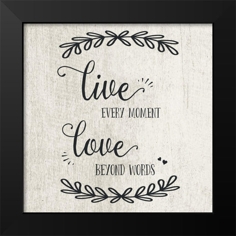 Live Every Moment Black Modern Wood Framed Art Print by CAD Designs