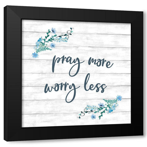 Pray More, Worry Less Black Modern Wood Framed Art Print with Double Matting by Knutsen, Conrad