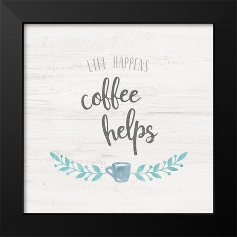 Life Happens Black Modern Wood Framed Art Print by Carpentieri, Natalie