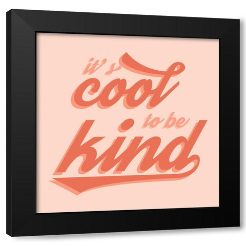 Cool to Be Kind Black Modern Wood Framed Art Print by Carpentieri, Natalie