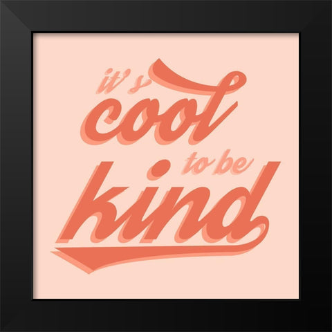 Cool to Be Kind Black Modern Wood Framed Art Print by Carpentieri, Natalie