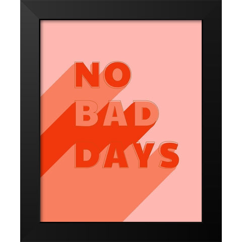 No Bad Days Black Modern Wood Framed Art Print by Carpentieri, Natalie