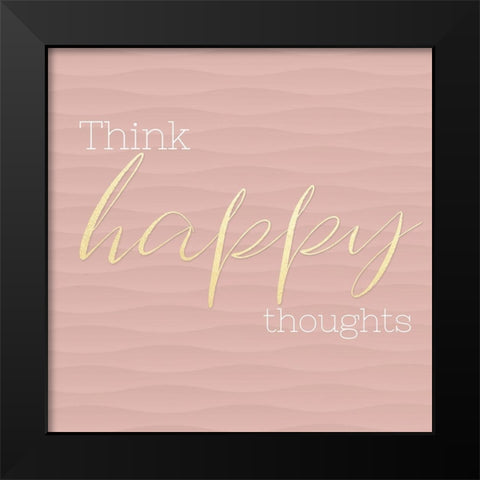 Think Happy Thoughts Black Modern Wood Framed Art Print by CAD Designs