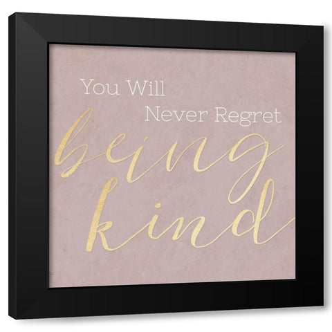 Never Regret Being Kind Black Modern Wood Framed Art Print with Double Matting by CAD Designs