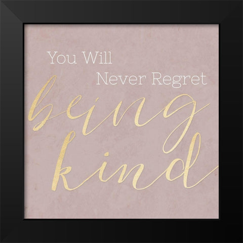 Never Regret Being Kind Black Modern Wood Framed Art Print by CAD Designs